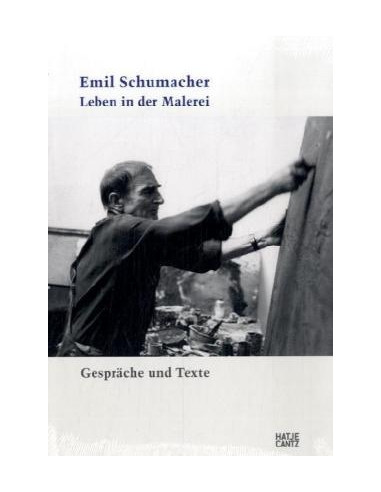 Emil Schumacher. Leben in der Malerei
