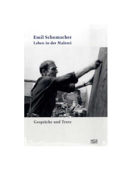 Emil Schumacher. Leben in der Malerei