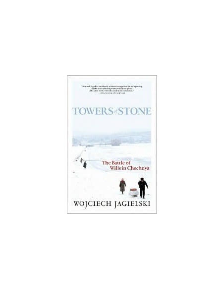 Towers of Stone: The Battle of Wills in Chechnya Towers of Stone: The Battle of Wills in Chechnya