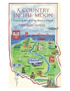 A Country in the Moon: Travels in Search of the Heart of Poland