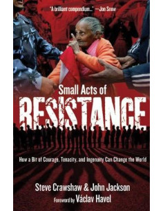 Small Acts of Resistance: How Courage, Tenacity, and a Bit of Ingenuity Can Change the World