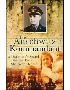 The Auschwitz Kommandant: A Daughter's Search for the Father She Never Knew