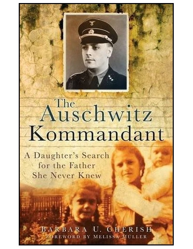 The Auschwitz Kommandant: A Daughter's Search for the Father She Never Knew