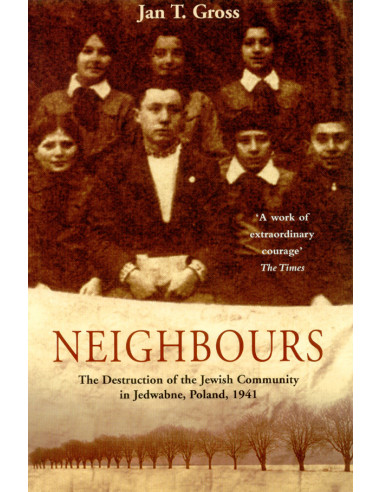 Neighbours: The Destruction of the Jewish Community in Jedwabne