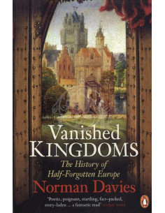 Vanished Kingdoms: The History of Half-Forgotten Europe