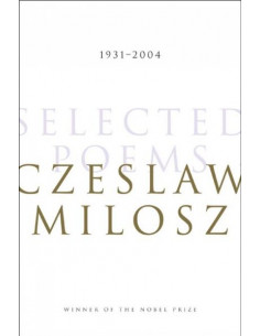 Czesław Miłosz. Selected Poems 1931-2004