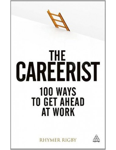 Careerist: Over 100 Ways to Get Ahead at Work