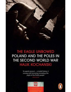 Eagle Unbowed: Poland and the Poles in the Second World War 