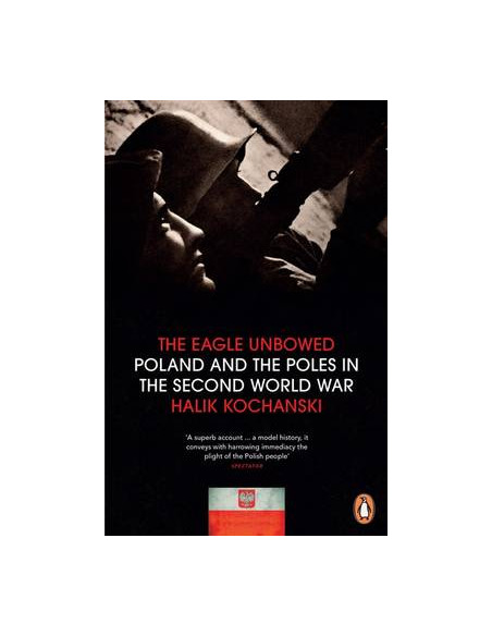 Eagle Unbowed: Poland and the Poles in the Second World War  Eagle Unbowed: Poland and the Poles in the Second World War