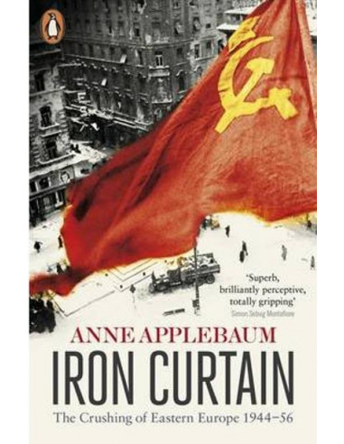 Iron Curtain: The Crushing of Eastern Europe 1944-56