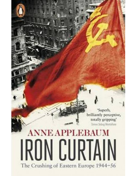 Iron Curtain: The Crushing of Eastern Europe 1944-56 Iron Curtain: The Crushing of Eastern Europe 1944-56