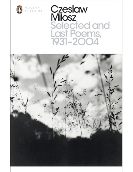 Czesław Miłosz - Selected and Last Poems 1931-2004 Czesław Miłosz - Selected and Last Poems 1931-2004