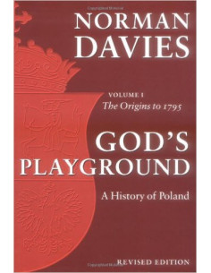 God's Playground: A History of Poland; V.1: The Origins to 1795