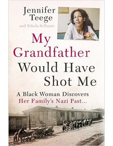 My Grandfather Would Have Shot Me : A Black Woman Discovers Her Family's Nazi Past