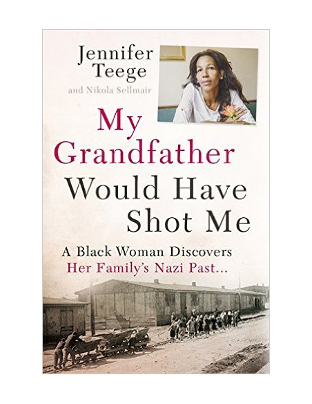 My Grandfather Would Have Shot Me : A Black Woman Discovers Her Family's Nazi Past My Grandfather Would Have Shot Me : A Black Woman Discovers Her Family's Nazi Past