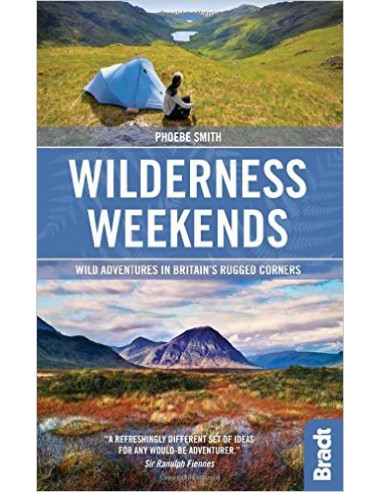 Wilderness Weekends : Wild Adventures in Britain's Rugged Corners