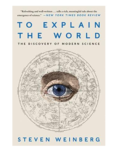 To Explain the World : The Discovery of Modern Science