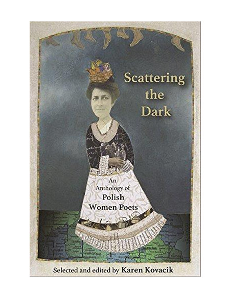 Scattering the Dark: An Anthology of Polish Women Poets Scattering the Dark: An Anthology of Polish Women Poets