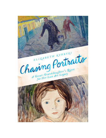 Chasing Portraits;A Great-Granddaughter's Quest for Her Lost Art Legacy Chasing Portraits;A Great-Granddaughter's Quest for Her Lost Art Legacy