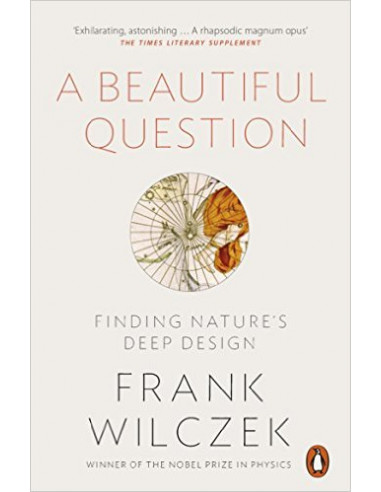 A Beautiful Question : Finding Nature's Deep Design