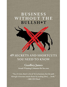 Business Without the Bullsh*t : 49 Secrets and Shortcuts You Need to Know
