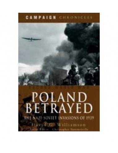 Poland Betrayed : The Nazi-Soviet Invasions of 1939