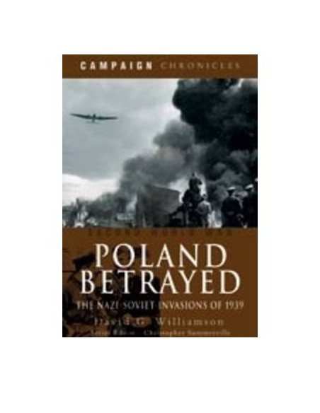 Poland Betrayed : The Nazi-Soviet Invasions of 1939