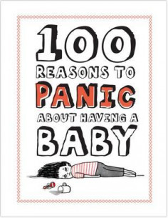 Knock Knock 100 Reasons to Panic About Having a Baby
