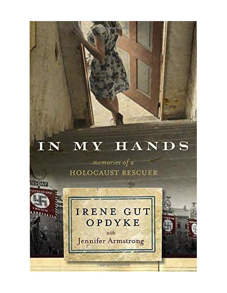 In My Hands: Memories of a Holocaust Rescuer In My Hands: Memories of a Holocaust Rescuer