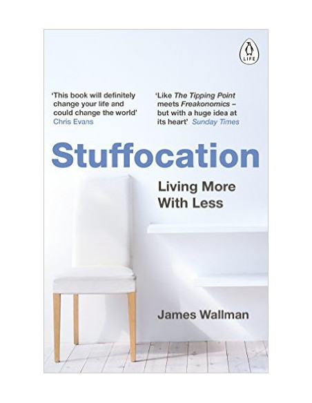 Stuffocation : Living More with Less Stuffocation : Living More with Less
