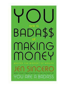 You are a Badass at Making Money : Master the Mindset of Wealth