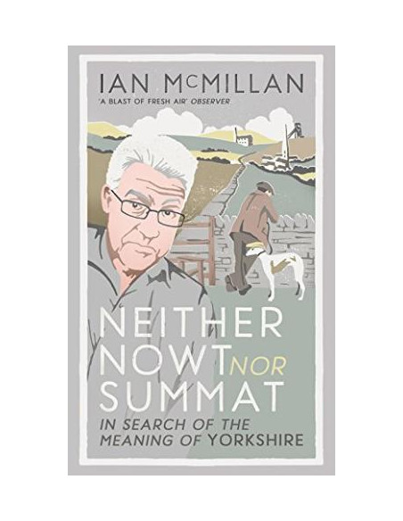 Neither Nowt Nor Summat : In search of the meaning of Yorkshire  Neither Nowt Nor Summat : In search of the meaning of Yorkshire