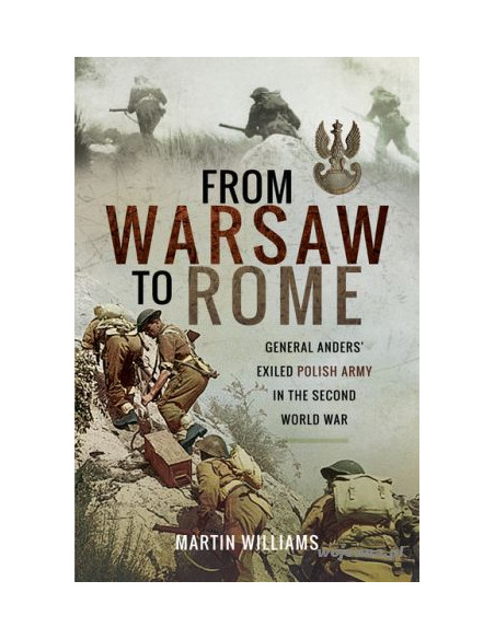 From Warsaw to Rome : General Anders' Exiled Polish Army in the Second World War From Warsaw to Rome : General Anders' Exiled Polish Army in the Second World War