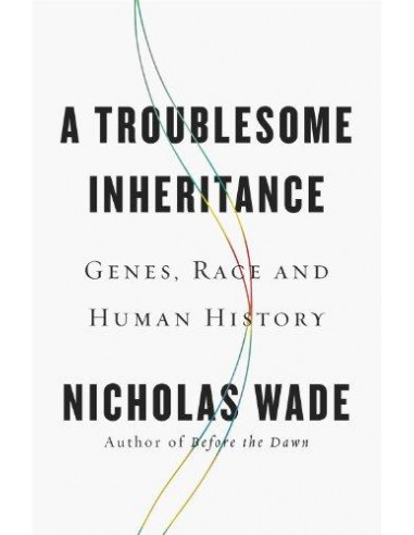A Troublesome Inheritance : Genes, Race and Human History