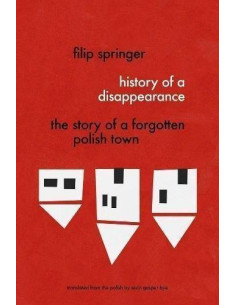 History Of A Disappearance : The Story of a Forgotten Polish Town