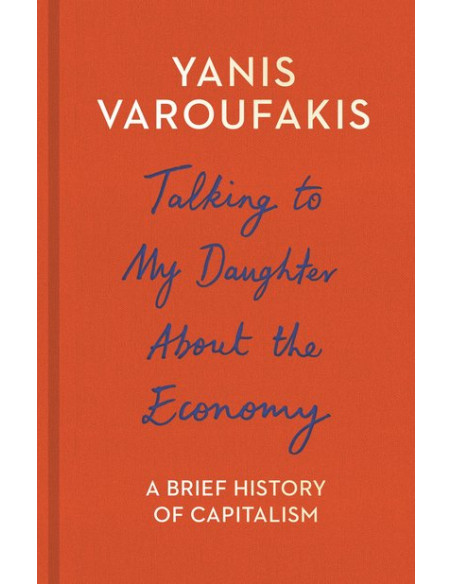 Talking to My Daughter About the Economy : A Brief History of Capitalism Talking to My Daughter About the Economy : A Brief History of Capitalism