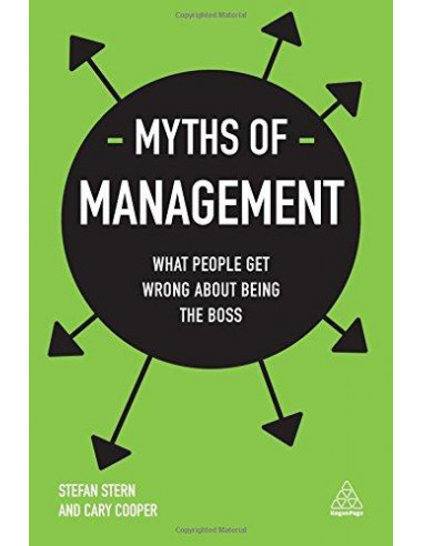  Myths of Management : What People Get Wrong About Being the Boss