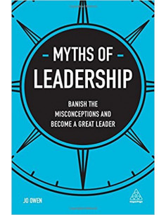  Myths of Leadership : Banish the Misconceptions and Become a Great Leader