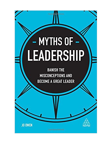  Myths of Leadership : Banish the Misconceptions and Become a Great Leader
