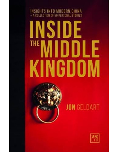  Inside the Middle Kingdom: Insights into Modern China a Collection of 50 Personal Stories