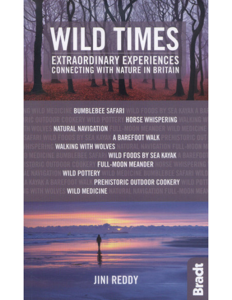 Wild Times : Extraordinary Experiences Connecting with Nature in Britain Wild Times : Extraordinary Experiences Connecting with Nature in Britain