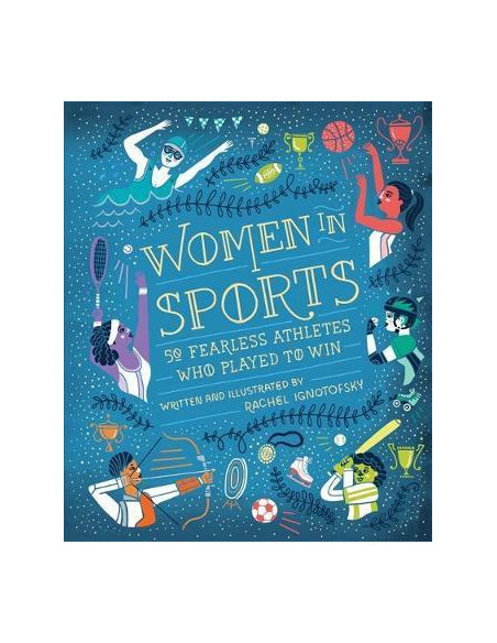 Women in Sport : Fifty Fearless Athletes Who Played to Win Women in Sport : Fifty Fearless Athletes Who Played to Win