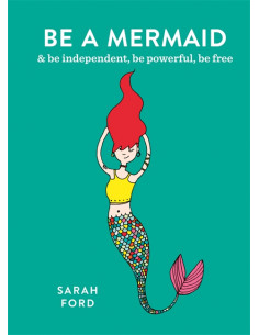 Be a Mermaid : & be independent, be powerful, be free