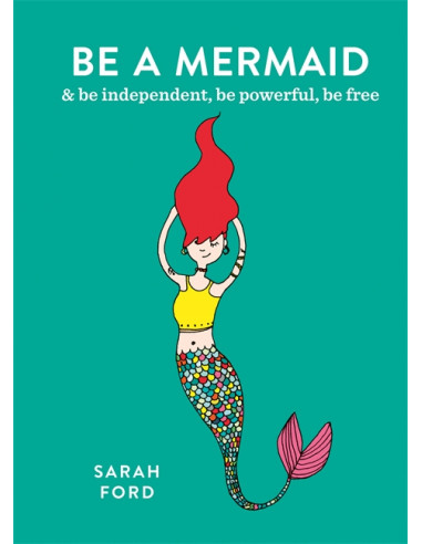 Be a Mermaid : & be independent, be powerful, be free