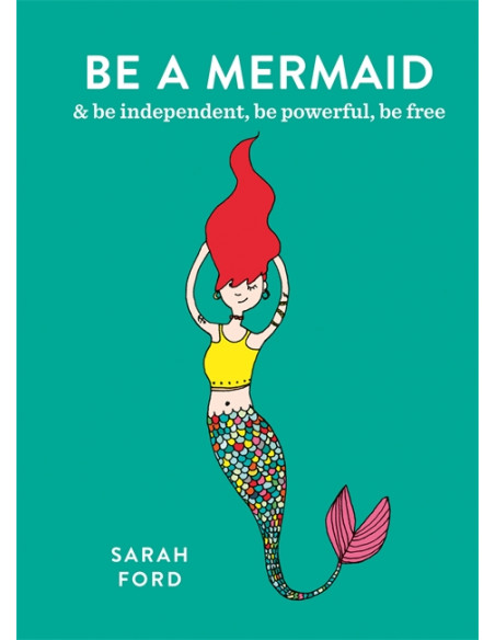 Be a Mermaid : & be independent, be powerful, be free Be a Mermaid : & be independent, be powerful, be free