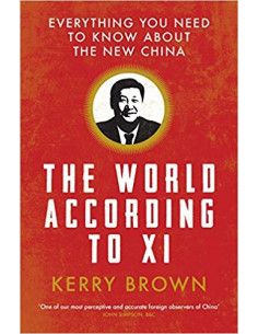 The World According to Xi : Everything You Need to Know About the New China