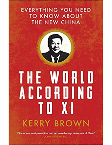 The World According to Xi : Everything You Need to Know About the New China