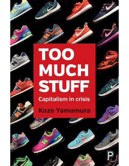 Too much stuff : Capitalism in crisis Too much stuff : Capitalism in crisis