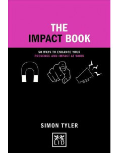 The Impact Book : 50 ways to enhance your presence and impact at work