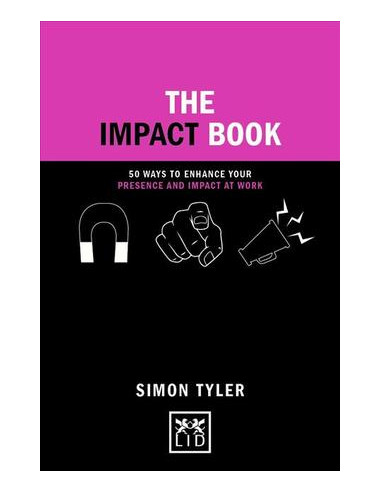 The Impact Book : 50 ways to enhance your presence and impact at work